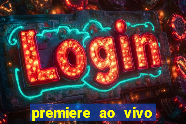 premiere ao vivo hoje gratis